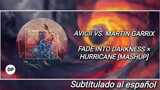 💠Martin Garrix & Avicii - Fade Into Darkness × Hurricane (Fade Into Hurricane) [Mashup] |Sub Español