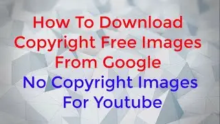 How To Download Copyright Free Images From Google No Copyright Images For Youtube