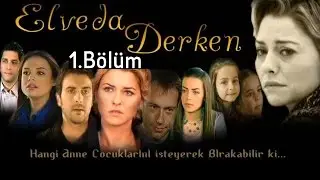 Elveda Derken - 1.Bölüm