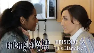 Entangled with You - Ep 16 - It's Handled