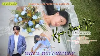 KYUN JANE NA || Official Audio Mp3 || S.E Kathar & Juna Chhetri