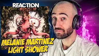 MELANIE MARTINEZ - LIGHT SHOWER [FIRST TIME REACTION]