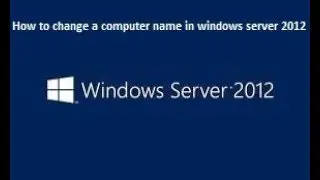 How to Change a Computer Name in Windows Server 2012