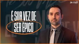 É sua vez de ser épico | Pensamentos de Bem