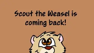 SCOUT THE WEASEL IS GETTING A REBOOT!