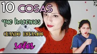 10 cosas que hacemos cuando estamos solos en casa | Valeria Silva