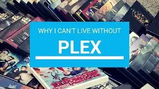 Why I Can't Live Without Plex!