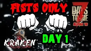 Fists Only Day 1 | 7 Days To Die | Alpha 18 Game Play | Kraken Punching For His Life