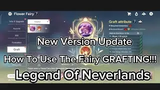 Legend Of Neverlands - New Version UPDATE ( October 2024 ) How To Use Fairy GRAFTING! + voice Reveal