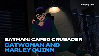 Batman: Caped Crusader | Catwoman and Harley Quinn | Amazon Prime