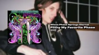 Wicca Phase Springs Eternal - Filthy My Favorite Phase (FULL)