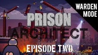 Prison Architect (Warden Mode) / Episode 2 / Panic!