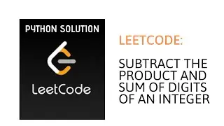 LeetCode: Subtract the Product and Sum of Digits of an Integer (Python + thorough explanation!)