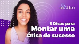 5 DICAS para montar uma ÓTICA de SUCESSO | ssOtica