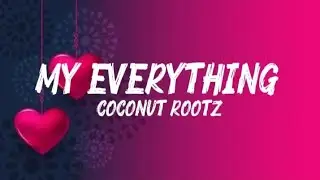 MY EVERYTHING - COCONUT ROOTZ OFFICIAL VIDEO LYRICS | TRENT MC 