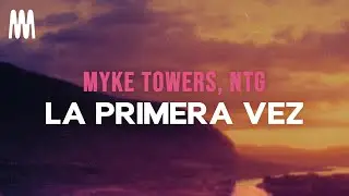 Myke Towers, NTG - LA PRIMERA VEZ (Letra/Lyrics)