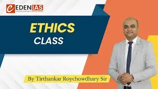 UPSC Ethics Class | by Best Ethics Teacher T. Roychowdhary Sir | EDEN IAS Ethics lecture Review