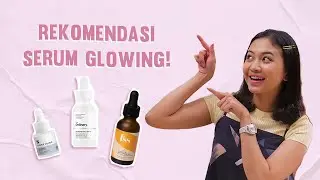 Serum Bisa Bikin Glowing? Mitos atau Fakta? | Rekomendasi Serum Lokal