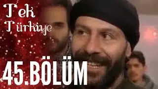 Tek Türkiye 45.Bölüm İzle