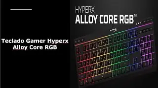 Conheça o Teclado Gamer Hyperx Alloy Core RGB