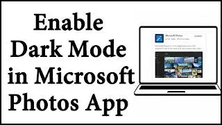 How to Enable Dark Mode in Microsoft Photos App | How to Turn on Dark Mode in Microsoft Photos App