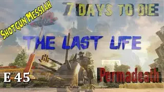 7 Days to Die | Alpha 19 | The Last Life Series | Episode 45 | Permadeath |  No Loot Respawn