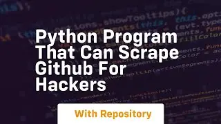 Python program that can scrape github for hackers