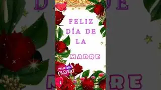 🌹🎊FELIZ DIA💖🌺DE LAS MADRES 💖#díadelasmadres #mothersday #viralvideo #10demayo #mom #lovevideo #mama🌺