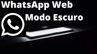 COMO Aplicar O Tema Escuro No WhatsApp Web | MODO escuro no whatsApp