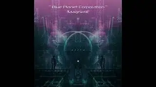 Blue Planet Corporation & Magnetik - Astra