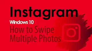 Swipe Multiple Photos on Instagram Windows 10