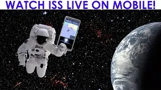 Watch International Space Station Live on ANY Mobile (NASA LIVE on your MOBILE NOW!)