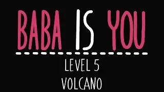 Baba Is You - Level 5 - Volcano - Solution
