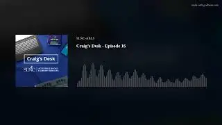 Craig’s Desk - Episode 16
