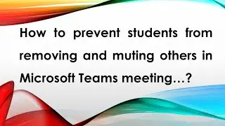 Microsoft  Team  Meeting  में  Students  को  दूसरों  को  हटाने  और  म्यूट  करने  से  कैसे  रोकें.