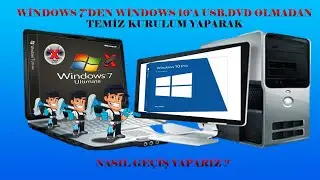 WİNDOWS 7 'DEN WİNDOWS 10'A USB,DVD OLMADAN TEMİZ KURULUM YAPARAK.NASIL GEÇİŞ YAPARIZ ?