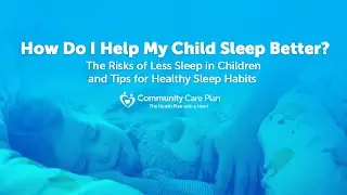 How Do I Help My Child Sleep Better? The Risks of Less Sleep & Tips for Healthy Sleep Habits