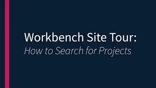 Workbench Site Tour- How to Search for Projects