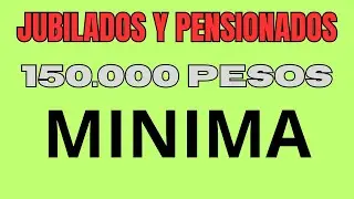 150 000 PESOS, JUBILACIÓN MÍNIMA