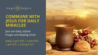 September 29, 2022 Commune with Jesus for Daily Miracles: Daily Global Prayer and Healing Circle
