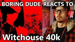 Average Boring Dude Reacts to Witchouse 40k!!! - Idontflinch
