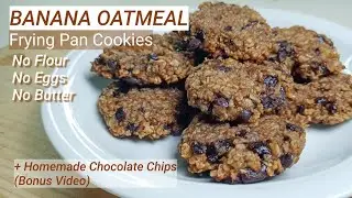 NO BAKE OATMEAL COOKIES + HOMEMADE CHOCOLATE CHIPS | HOW TO MAKE COOKIES IN FRYING PAN