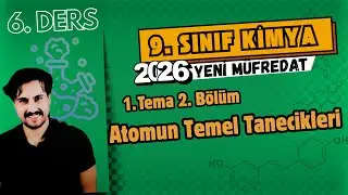 🧪 9. Sınıf Kimya | 6. Ders | Atomun Temel Tanecikleri | 2025 -2026 Maarif Model