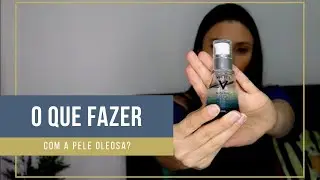 Pele oleosa qual hidratante usar?