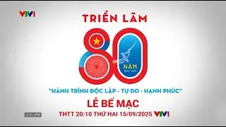 VTV1 - Teaser triển lãm kỷ niệm 80 năm 