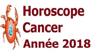 Horoscope cancer ANNÉE 2018