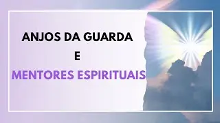QUAL A DIFERENÇA DE MENTOR ESPIRITUAL E ANJO DA GUARDA?