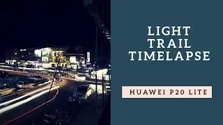 Light Trails Time-laps Huawei P20-Lite | HD 4K