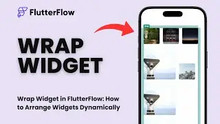 Wrap Widget in FlutterFlow: How to Arrange Widgets Dynamically