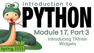 Python (Spring 2025) Module 17-3: Introducing TKInter Widgets